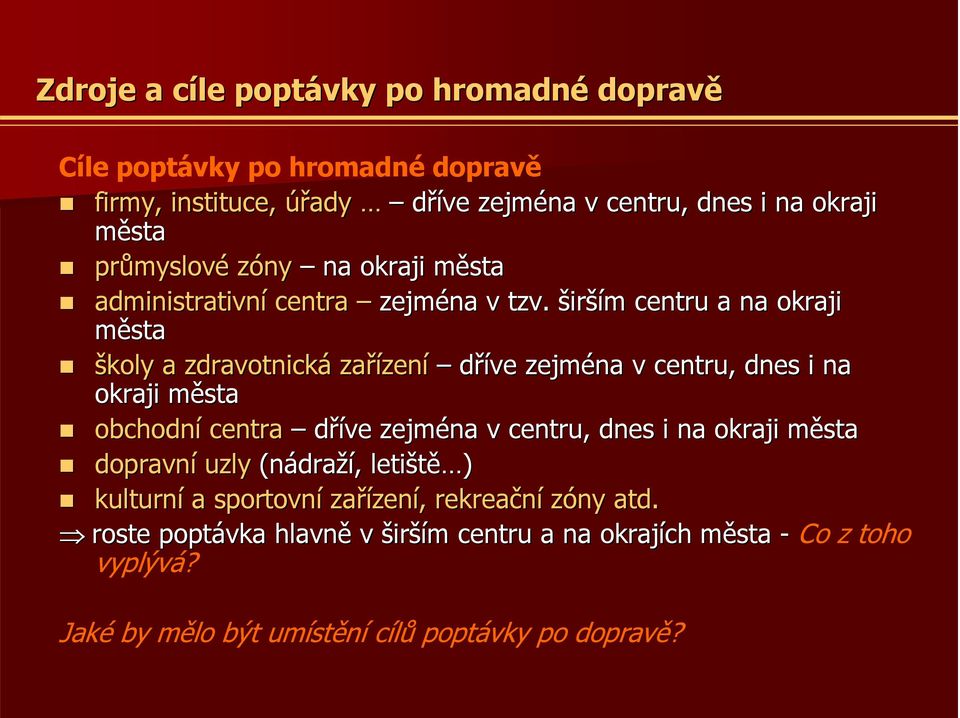 širším m centru a na okraji města školy a zdravotnická zařízen zení dříve zejména v centru, dnes i na okraji městam obchodní centra dříve zejména v centru,