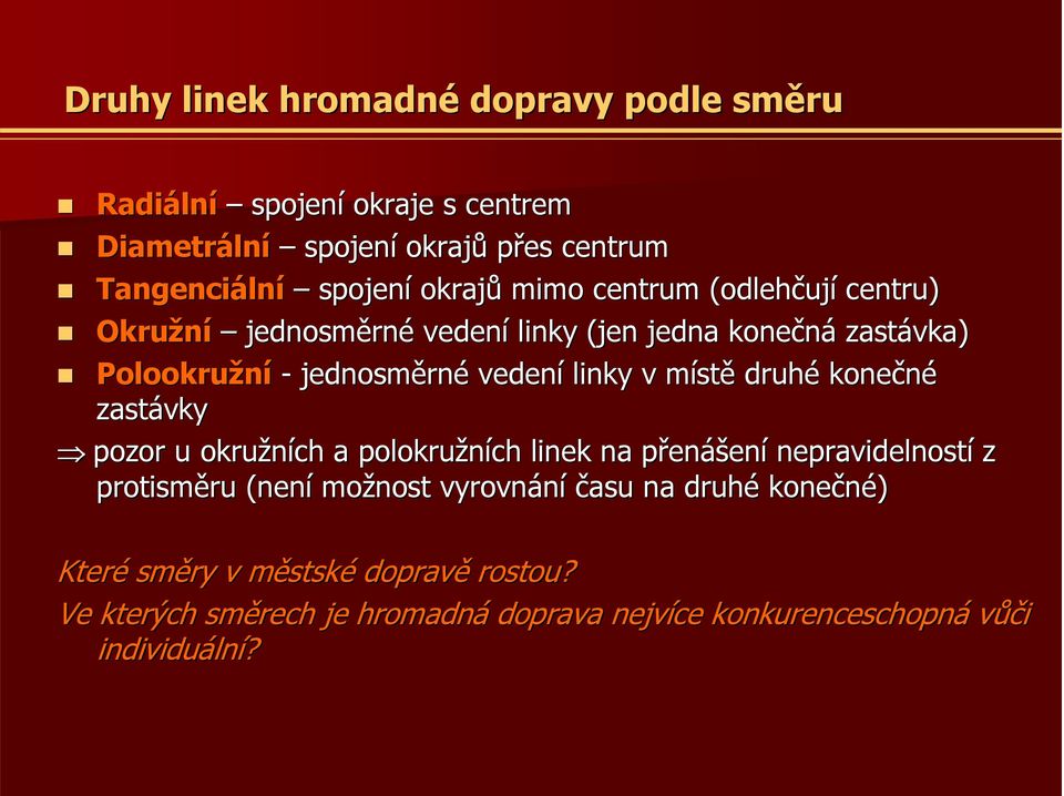 linky v místm stě druhé konečné zastávky pozor u okružních a polokružních linek na přenp enášení nepravidelností z protisměru ru (není možnost