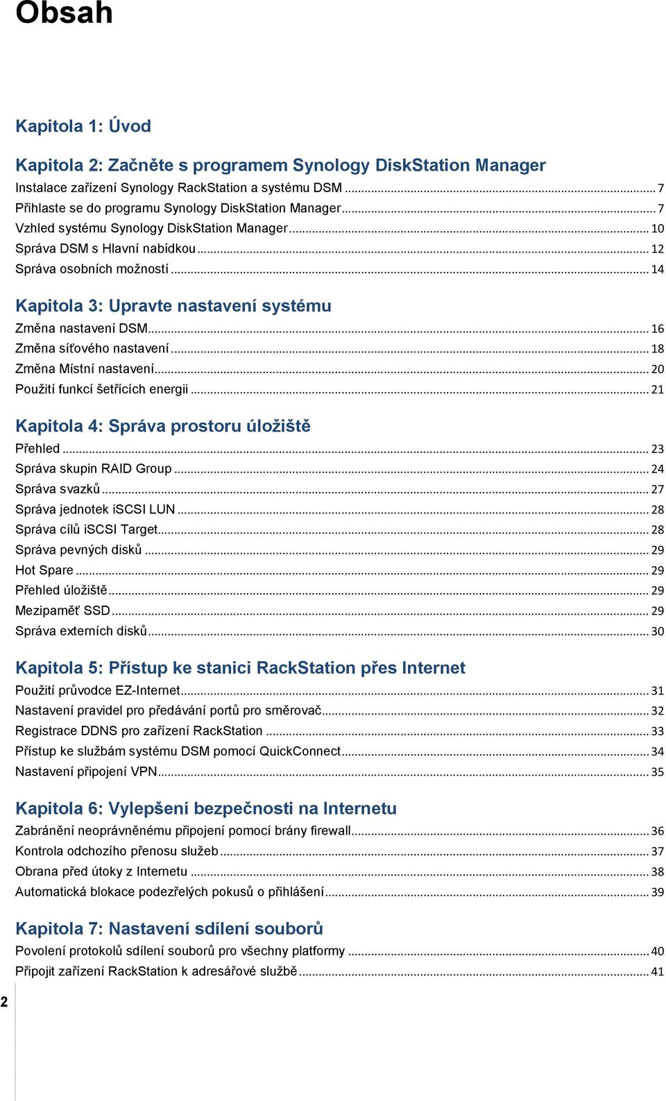 .. 16 Změna síťového nastavení... 18 Změna Místní nastavení... 20 Použití funkcí šetřících energii... 21 Kapitola 4: Správa prostoru úložiště Přehled... 23 Správa skupin RAID Group... 24 Správa svazků.