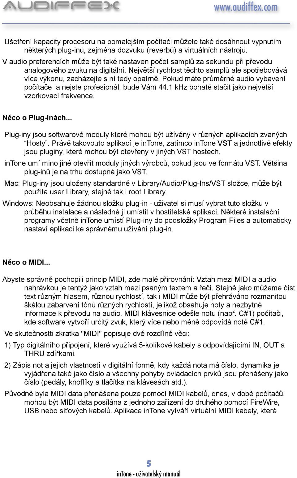 Největší rychlost těchto samplů ale spotřebovává více výkonu, zacházejte s ní tedy opatrně. Pokud máte průměrné audio vybavení počítače a nejste profesionál, bude Vám 44.