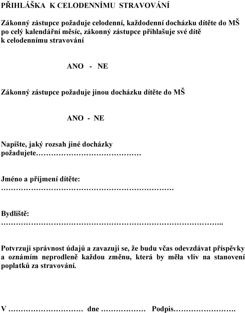 NE Napište, jaký rozsah jiné docházky požadujete Jméno a příjmení dítěte: Bydliště:.