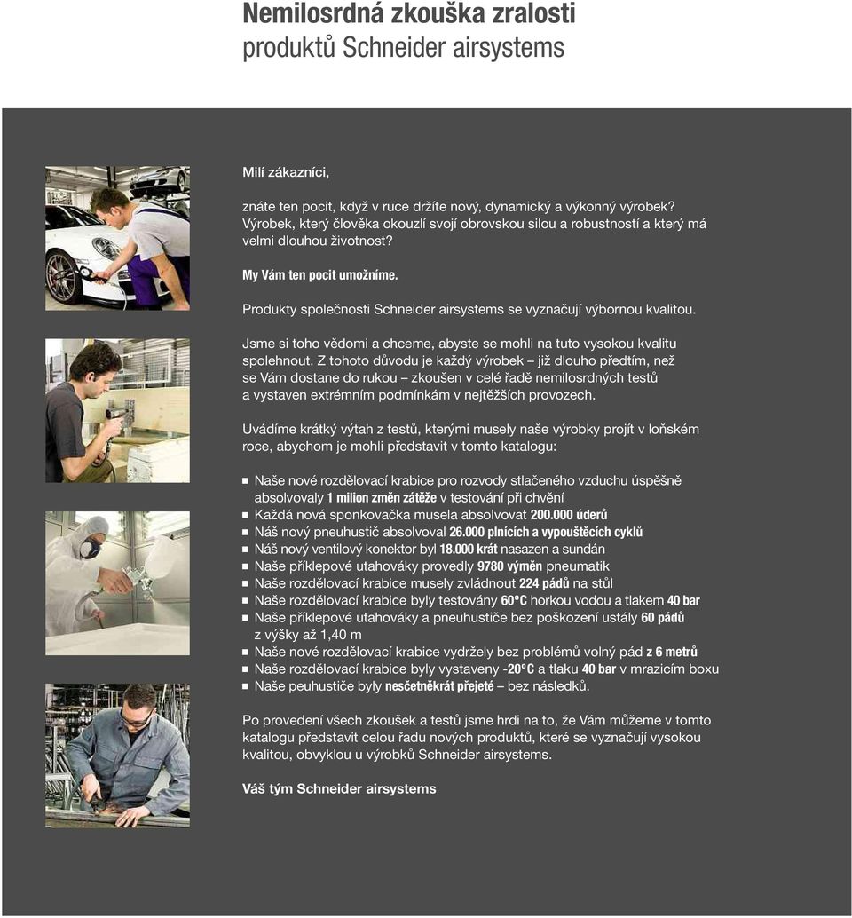 Produkty společnosti Schneider airsystems se vyznačují výbornou kvalitou. Jsme si toho vědomi achceme, abyste se mohli na tuto vysokou kvalitu spolehnout.