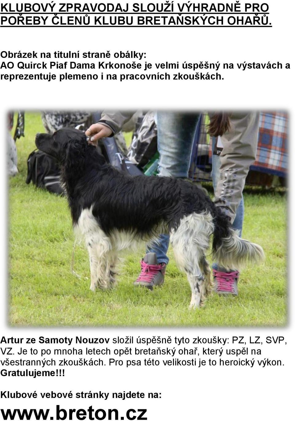 na pracovních zkouškách. Artur ze Samoty Nouzov sloţil úspěšně tyto zkoušky: PZ, LZ, SVP, VZ.