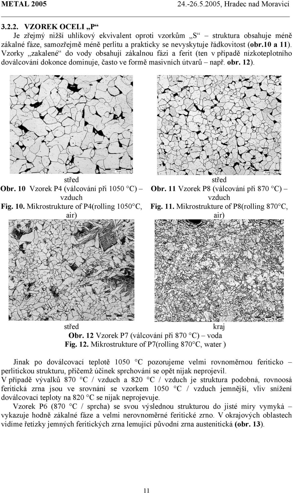 10 Vzorek P4 (válcování při 1050 C) vzduch Fig. 10. Mikrostrukture of P4(rolling 1050 C, air) Obr. 11 Vzorek P8 (válcování při 870 C) vzduch Fig. 11. Mikrostrukture of P8(rolling 870 C, air) kraj Obr.