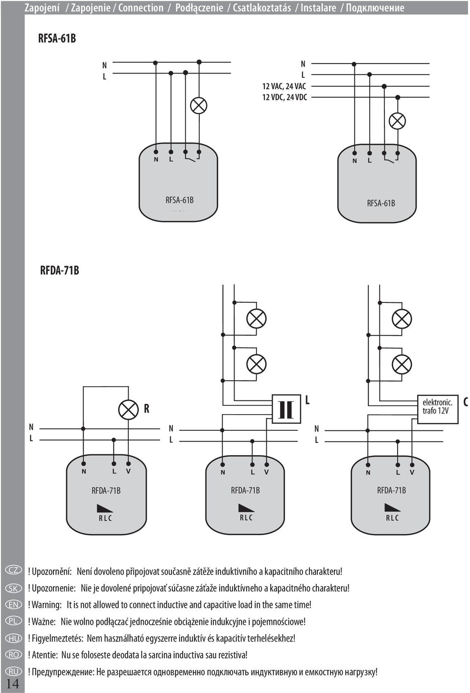 ! Upozornenie: Nie je dovolené pripojovať súčasne záťaže induktívneho a kapacitného charakteru!! Warning: It is not allowed to connect inductive and capacitive load in the same time!