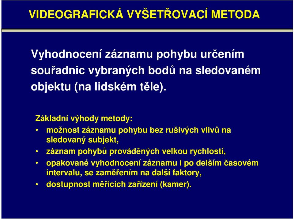 Základní výhody metody: možnost záznamu pohybu bez rušivých vlivů na sledovaný subjekt, záznam