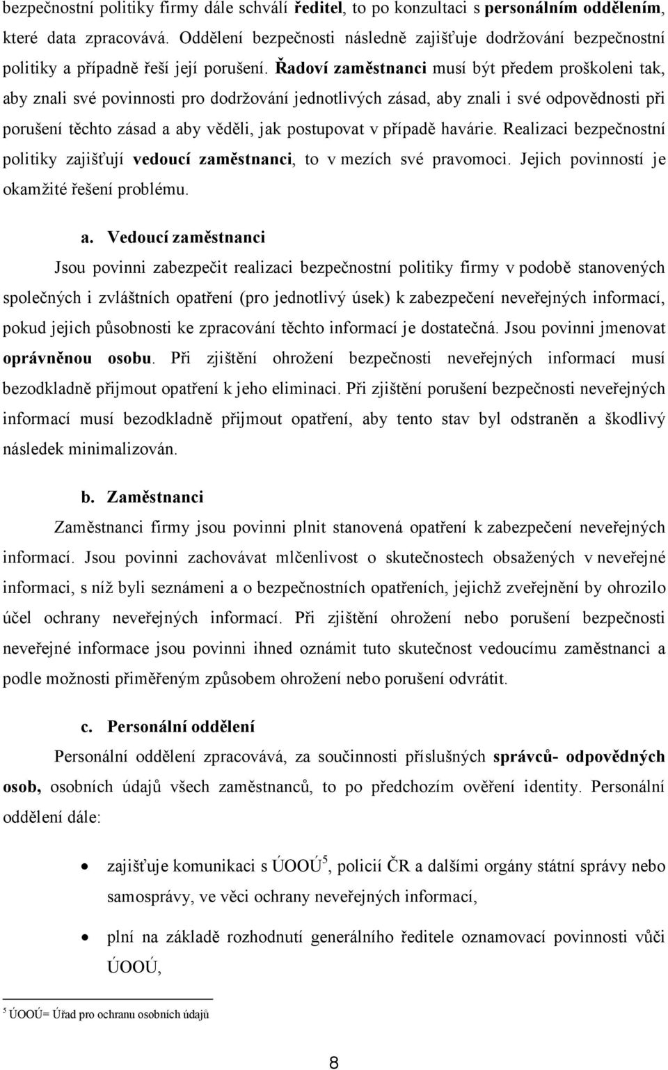 Řadoví zaměstnanci musí být předem proškoleni tak, aby znali své povinnosti pro dodržování jednotlivých zásad, aby znali i své odpovědnosti při porušení těchto zásad a aby věděli, jak postupovat v