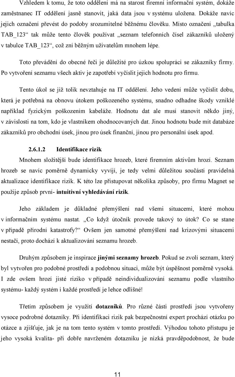 Místo označení tabulka TAB_123 tak může tento člověk používat seznam telefonních čísel zákazníků uložený v tabulce TAB_123, což zní běžným uživatelům mnohem lépe.