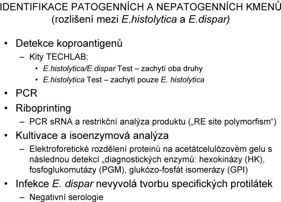 histolytica Riboprinting PCR srna a restrikční analýza produktu ( RE site polymorfism ) Kultivace a isoenzymová analýza Elektroforetické rozdělení