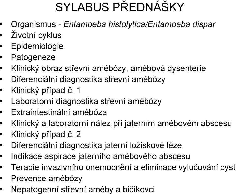 1 Laboratorní diagnostika střevní amébózy Extraintestinální amébóza Klinický a laboratorní nález při jaterním amébovém abscesu Klinický případ č.