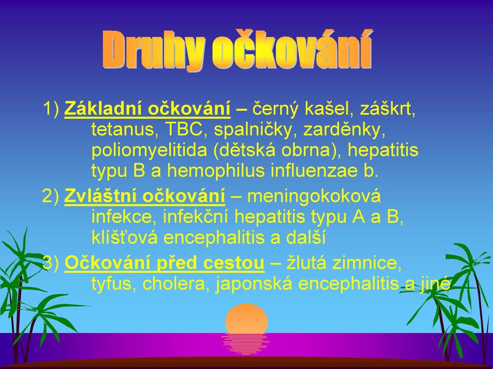 2) Zvláštní očkování meningokoková infekce, infekční hepatitis typu A a B, klíšťová