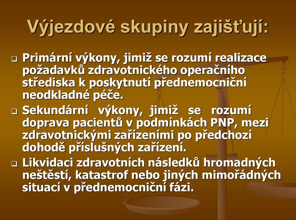 Sekundární výkony, jimiž se rozumí doprava pacientů v podmínkách PNP, mezi zdravotnickými zařízeními po