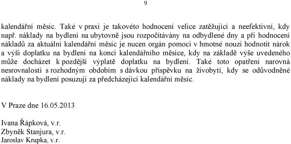 nárok a výši doplatku na bydlení na konci kalendářního měsíce, kdy na základě výše uvedeného může docházet k pozdější výplatě doplatku na bydlení.