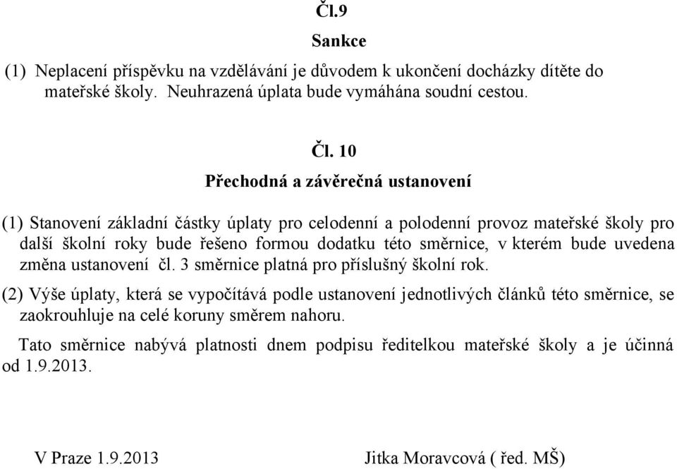 směrnice, v kterém bude uvedena změna ustanovení čl. 3 směrnice platná pro příslušný školní rok.