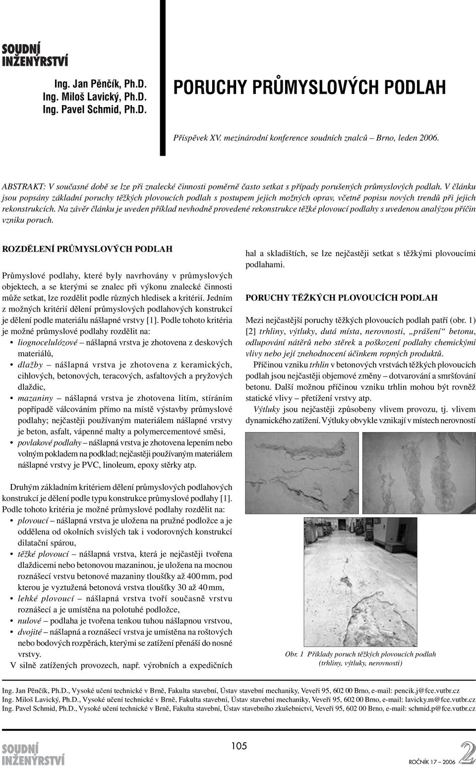 V článku jsou popsány základní poruchy těžkých plovoucích podlah s postupem jejich možných oprav, včetně popisu nových trendů při jejich rekonstrukcích.