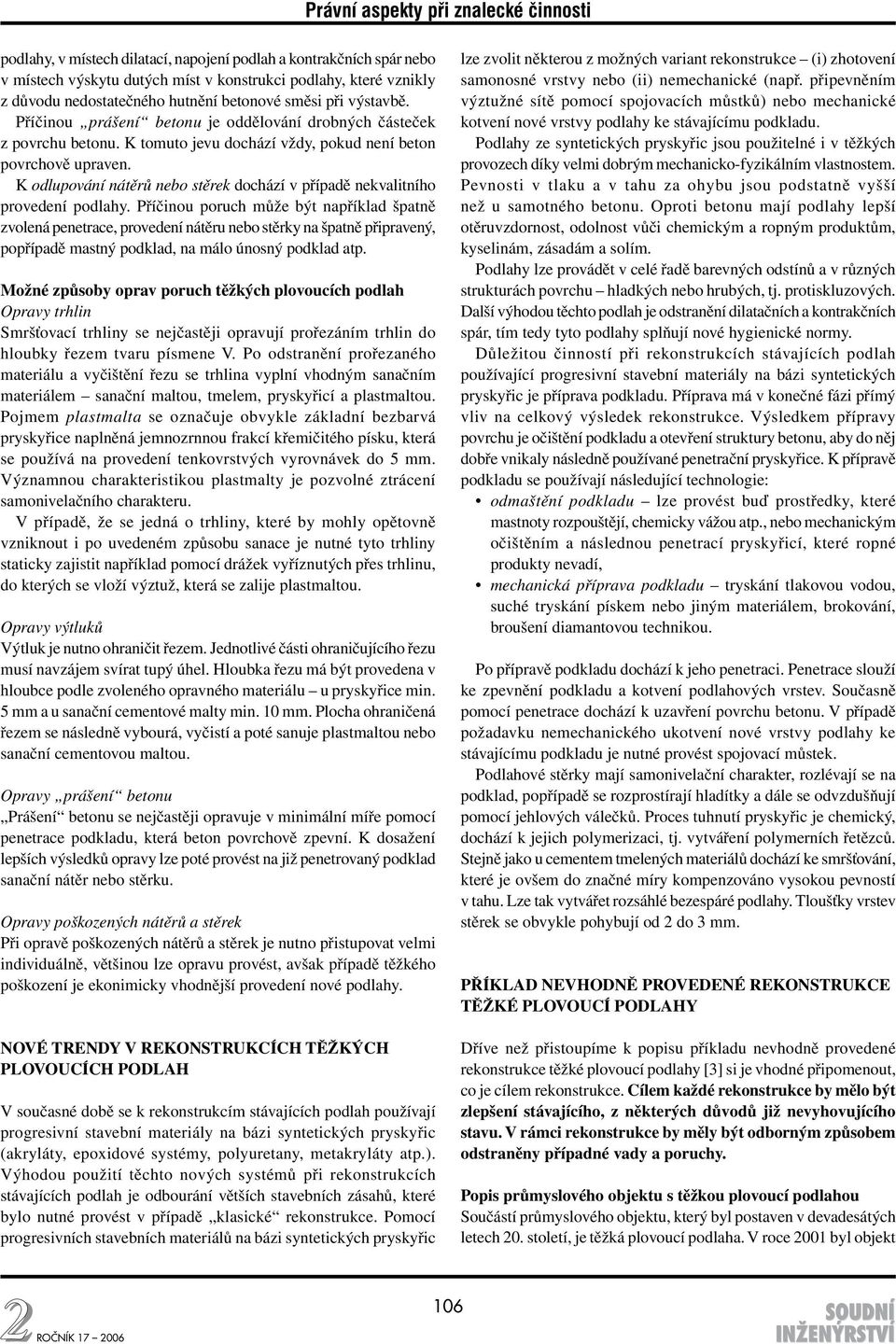 K odlupování nátěrů nebo stěrek dochází v případě nekvalitního provedení podlahy.
