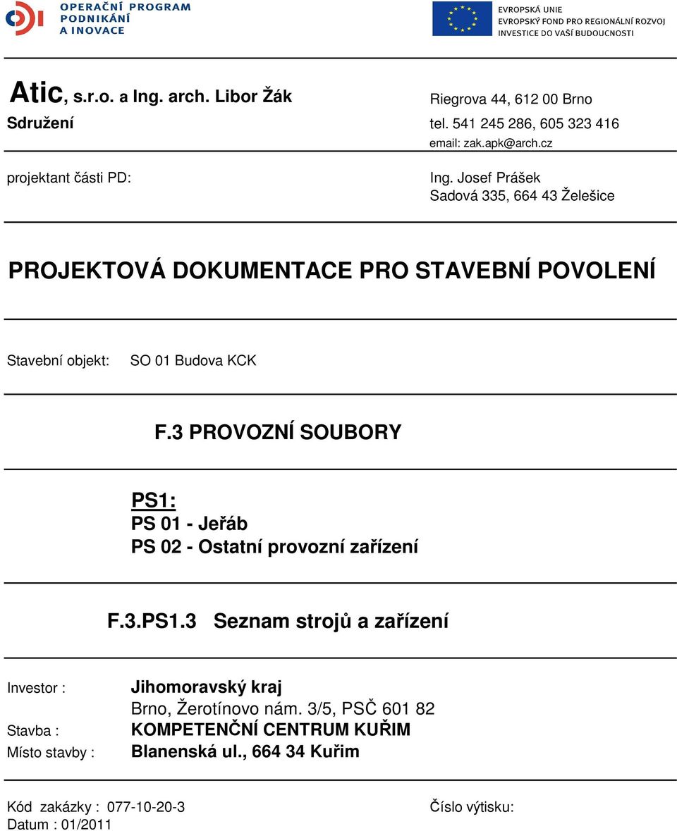 Josef Prášek Sadová 335, 664 43 Želešice PROJEKTOVÁ DOKUMENTACE PRO STAVEBNÍ POVOLENÍ Stavební objekt: SO 01 Budova KCK F.