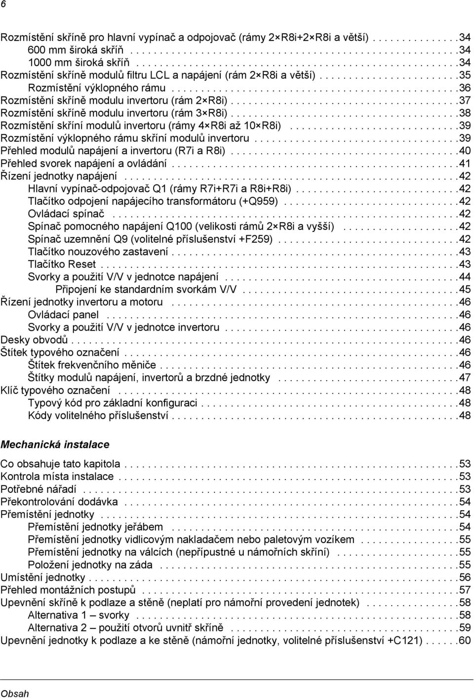 ................................................36 Rozmístění skříně modulu invertoru (rám 2 R8i).......................................37 Rozmístění skříně modulu invertoru (rám 3 R8i).