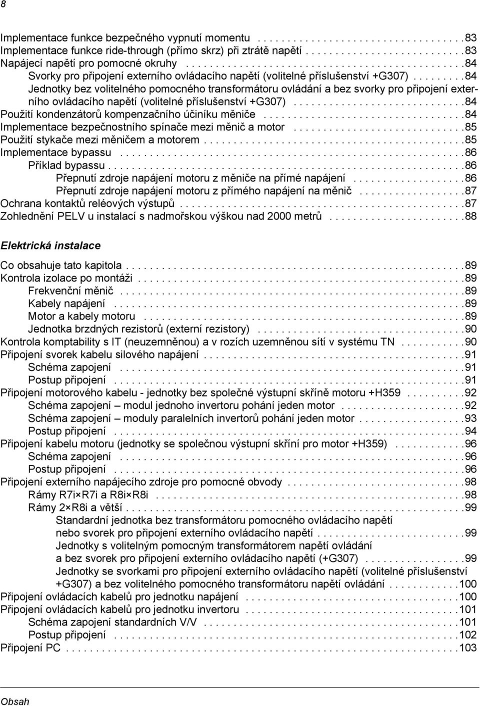 ........84 Jednotky bez volitelného pomocného transformátoru ovládání a bez svorky pro připojení externího ovládacího napětí (volitelné příslušenství +G307).