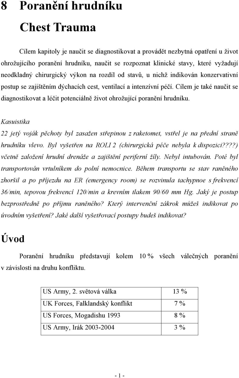 Cílem je také naučit se diagnostikovat a léčit potenciálně život ohrožující poranění hrudníku.