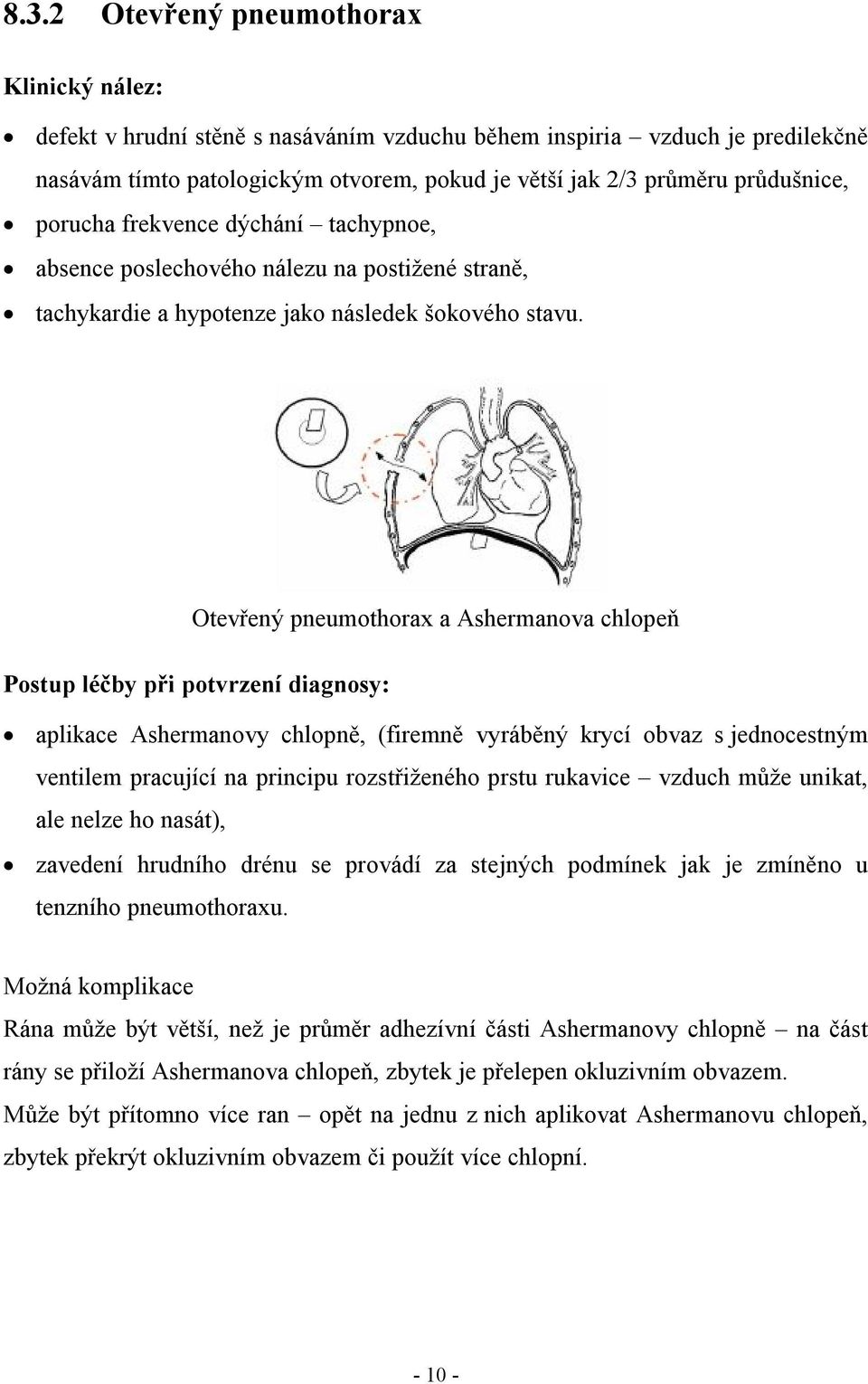 Otevřený pneumothorax a Ashermanova chlopeň Postup léčby při potvrzení diagnosy: aplikace Ashermanovy chlopně, (firemně vyráběný krycí obvaz s jednocestným ventilem pracující na principu