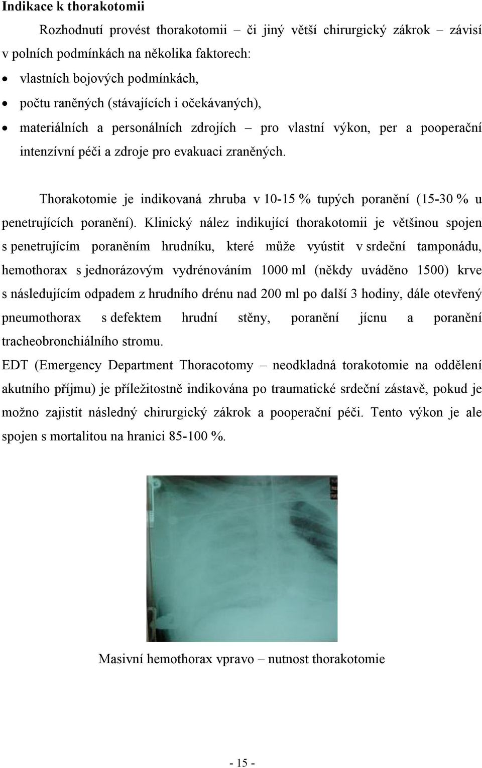 Thorakotomie je indikovaná zhruba v 10-15 % tupých poranění (15-30 % u penetrujících poranění).