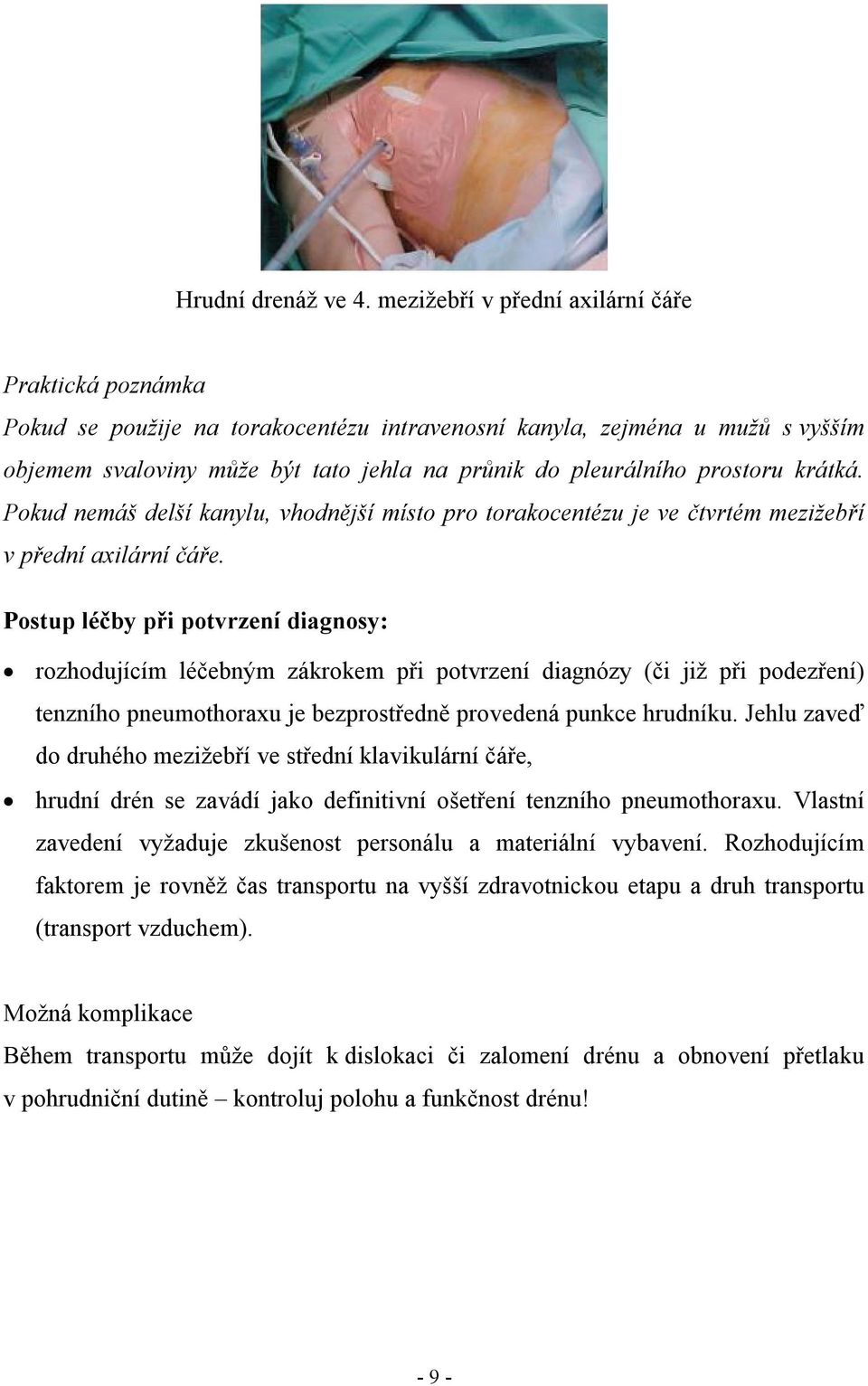 prostoru krátká. Pokud nemáš delší kanylu, vhodnější místo pro torakocentézu je ve čtvrtém mezižebří v přední axilární čáře.