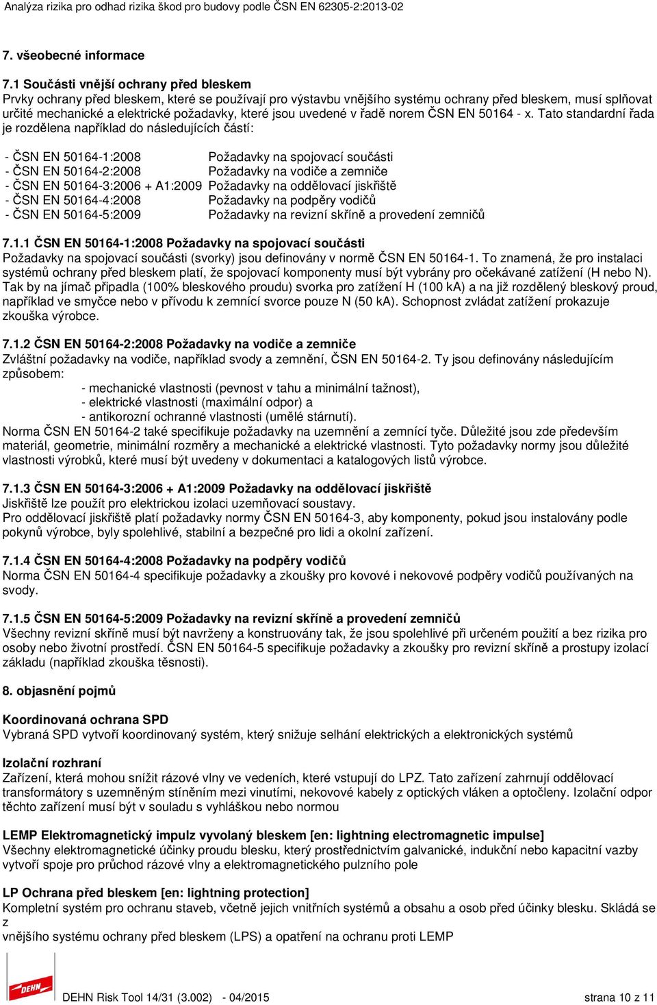 jsou uvedené v řadě norem ČSN EN 50164 - x.