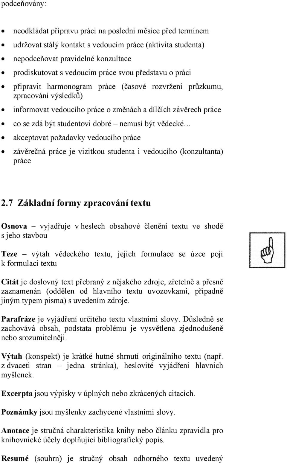 být vědecké akceptovat požadavky vedoucího práce závěrečná práce je vizitkou studenta i vedoucího (konzultanta) práce 2.