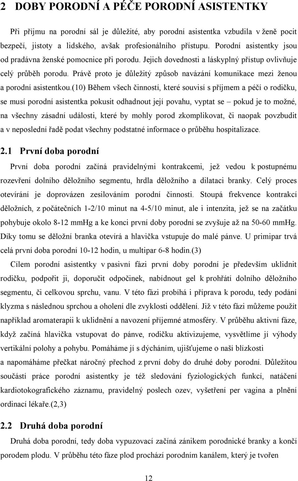 Právě proto je důležitý způsob navázání komunikace mezi ženou a porodní asistentkou.