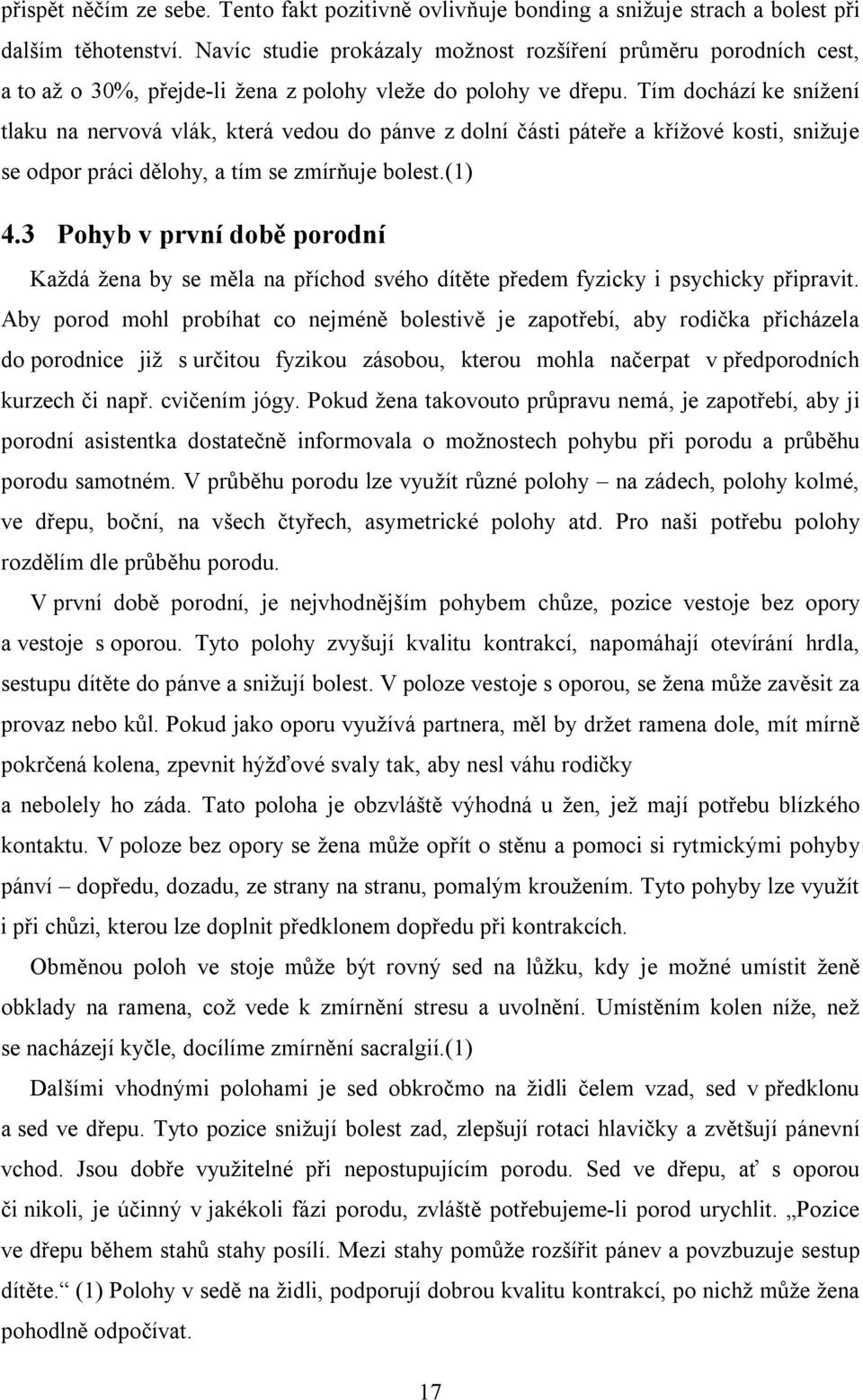 Tím dochází ke snížení tlaku na nervová vlák, která vedou do pánve z dolní části páteře a křížové kosti, snižuje se odpor práci dělohy, a tím se zmírňuje bolest.(1) 4.