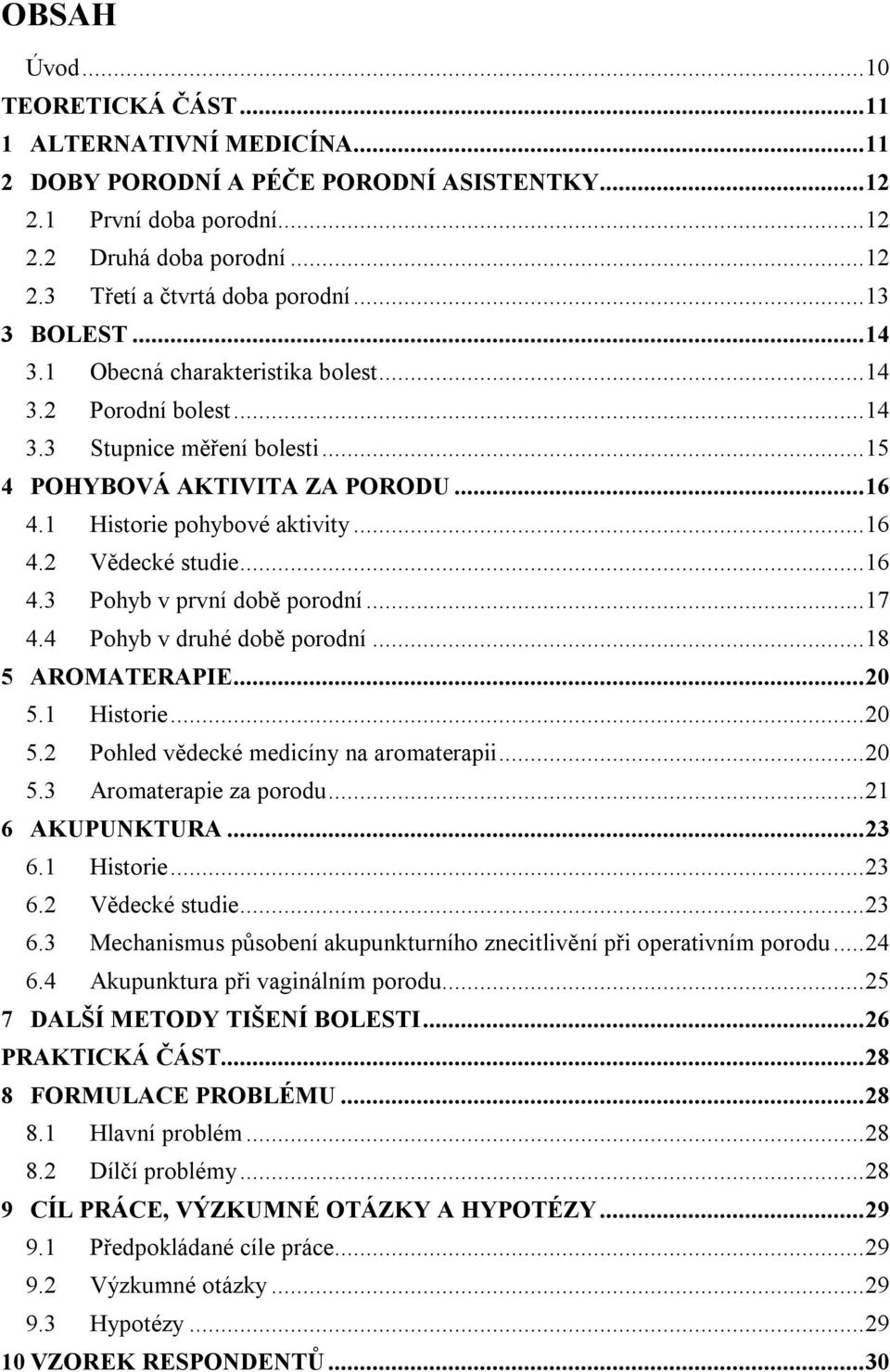 ..16 4.3 Pohyb v první době porodní...17 4.4 Pohyb v druhé době porodní...18 5 AROMATERAPIE...20 5.1 Historie...20 5.2 Pohled vědecké medicíny na aromaterapii...20 5.3 Aromaterapie za porodu.