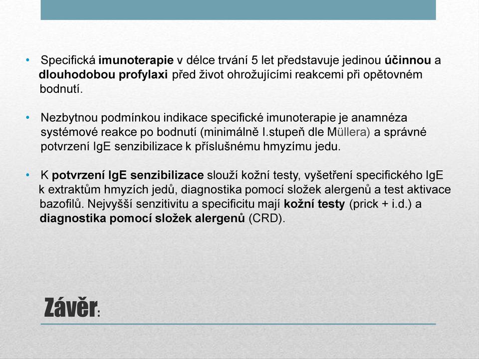 stupeň dle Müllera) a správné potvrzení IgE senzibilizace k příslušnému hmyzímu jedu.