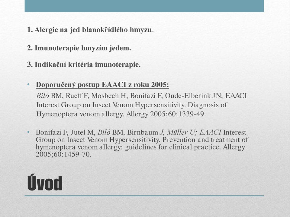 Hypersensitivity. Diagnosis of Hymenoptera venom allergy. Allergy 2005;60:1339-49.