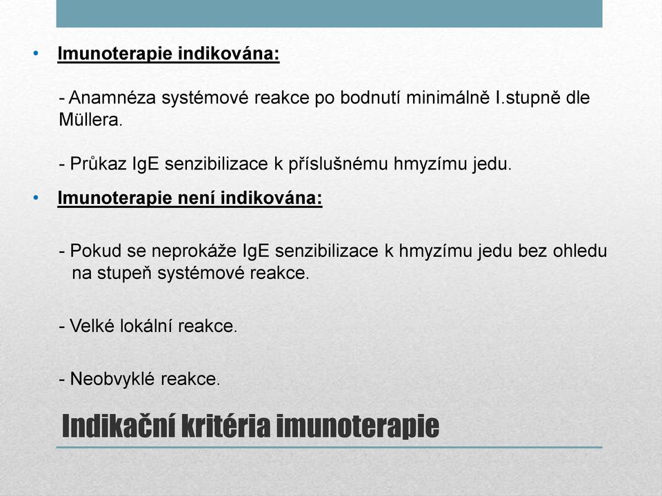 Imunoterapie není indikována: - Pokud se neprokáže IgE senzibilizace k hmyzímu jedu bez