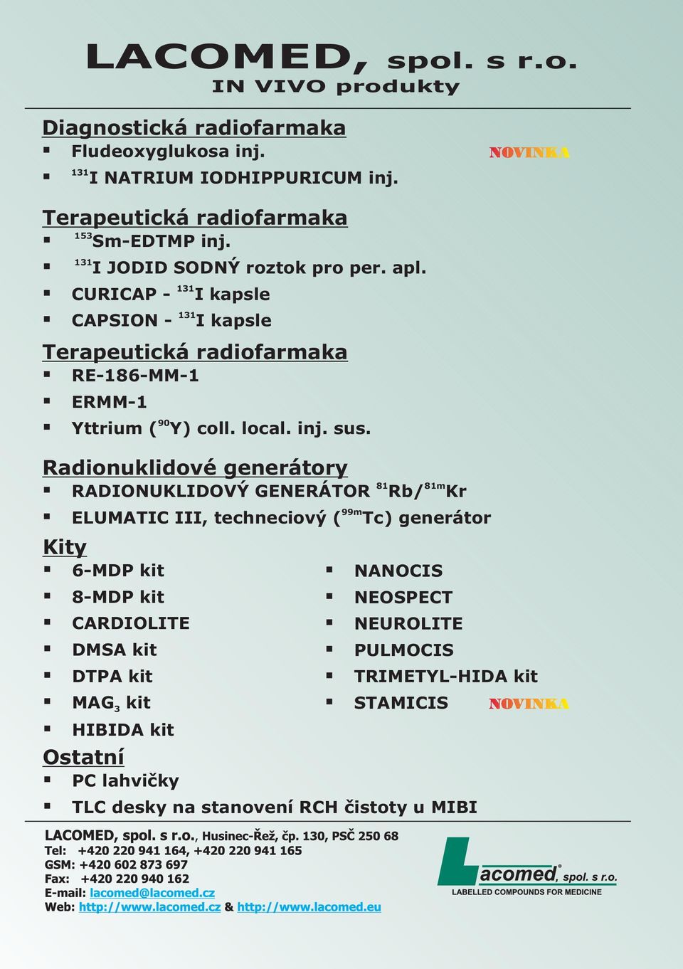 Terapeutická radiofarmaka RE-86-MM- ERMM- 90 Yttrium ( Y) coll. local. inj. sus.