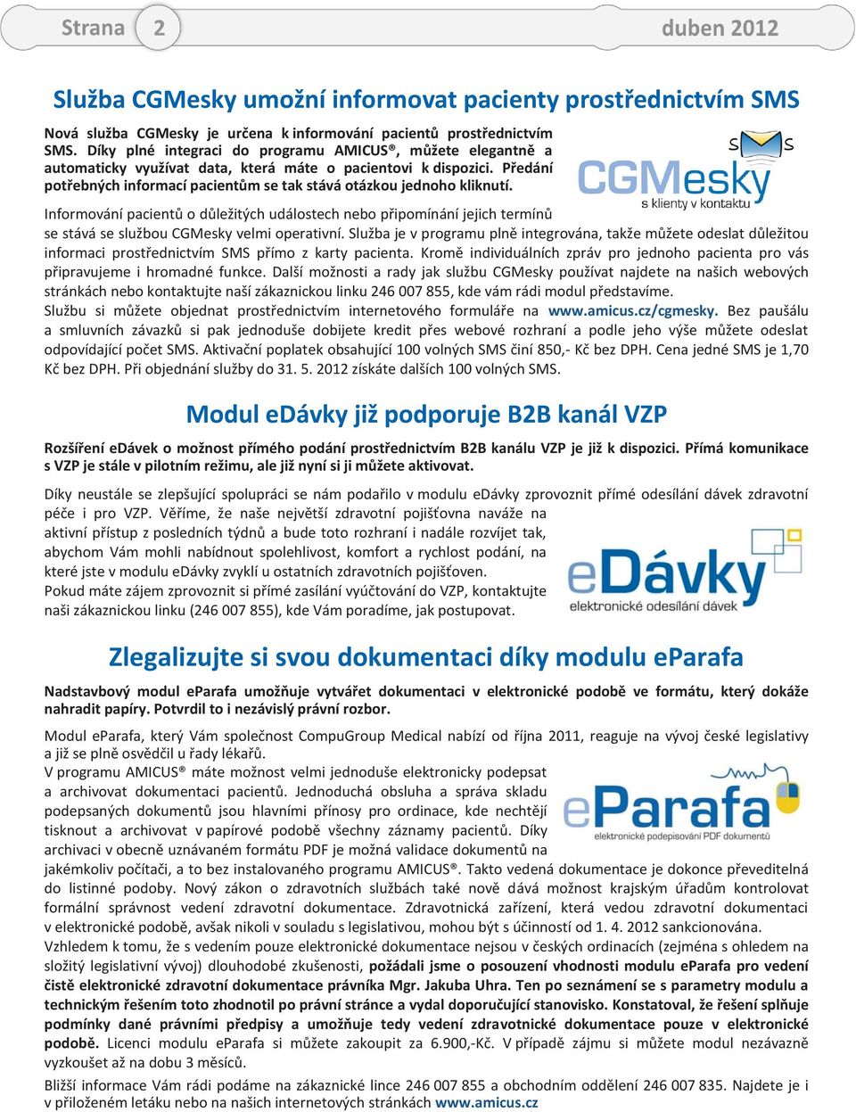 Informování pacientů o důležitých událostech nebo připomínání jejich termínů se stává se službou CGMesky velmi operativní.