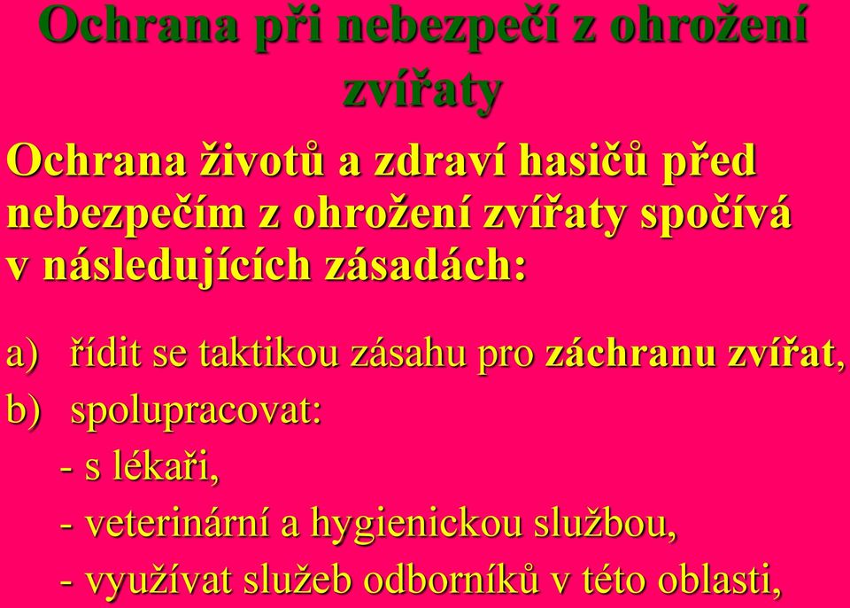 řídit se taktikou zásahu pro záchranu zvířat, b) spolupracovat: - s