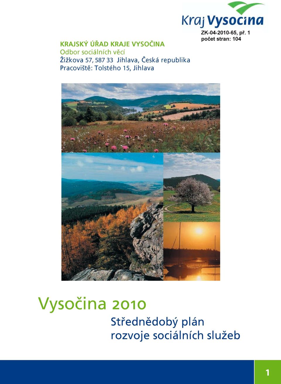 sociálních služeb tel.: 564 602 820, fax: 564 602 427, e-mail: posta@kr-vysocina.