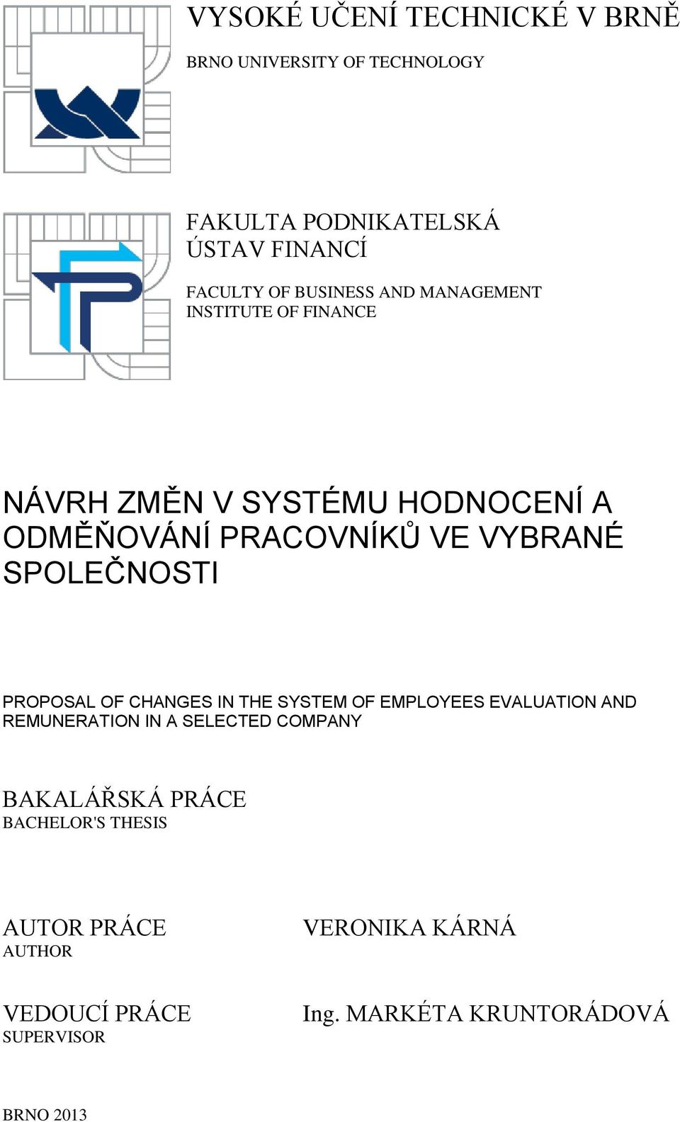 SPOLEČNOSTI PROPOSAL OF CHANGES IN THE SYSTEM OF EMPLOYEES EVALUATION AND REMUNERATION IN A SELECTED COMPANY