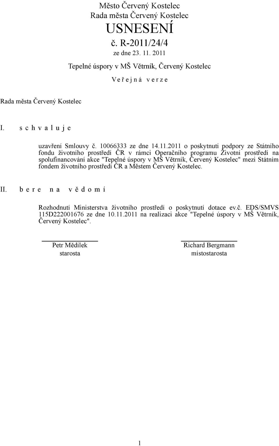 2011 o poskytnutí podpory ze Státního fondu životního prostředí ČR v rámci Operačního programu Životní prostředí na spolufinancování akce "Tepelné