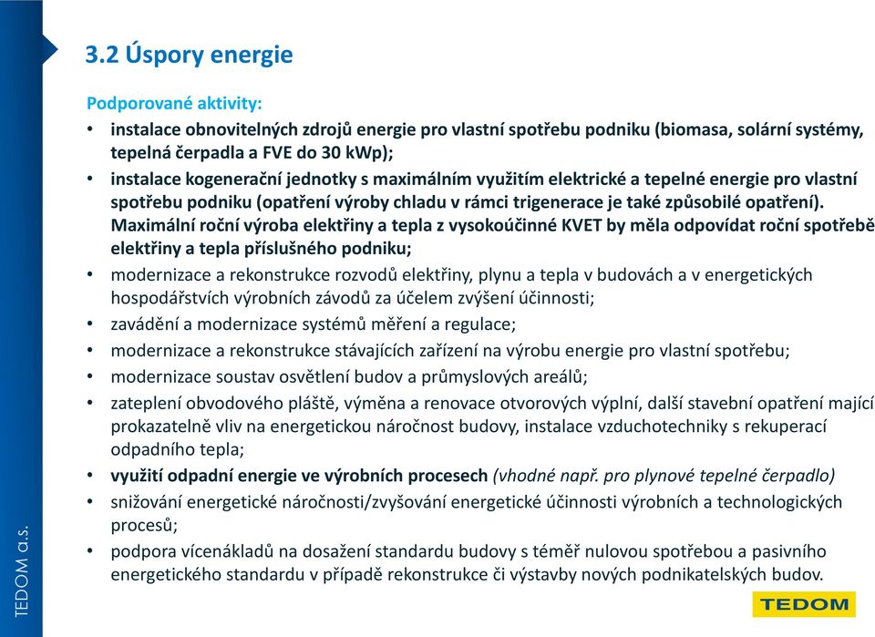 Maximální roční výroba elektřiny a tepla z vysokoúčinné KVET by měla odpovídat roční spotřebě elektřiny a tepla příslušného podniku; modernizace a rekonstrukce rozvodů elektřiny, plynu a tepla v