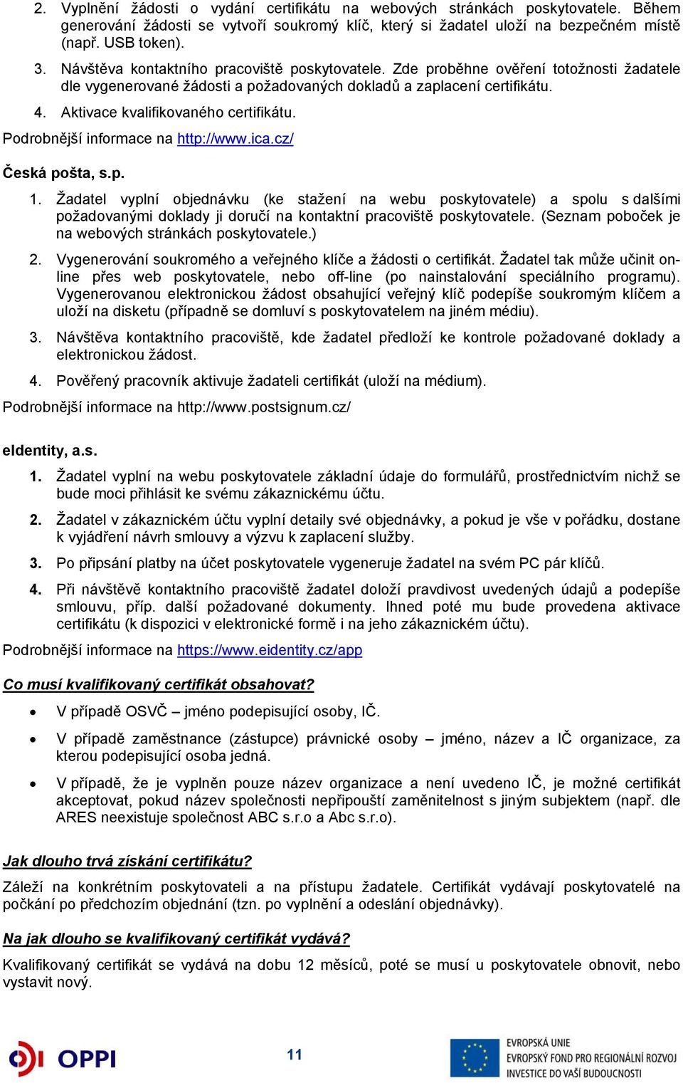 Aktivace kvalifikovaného certifikátu. Podrobnější informace na http://www.ica.cz/ Česká pošta, s.p. 1.