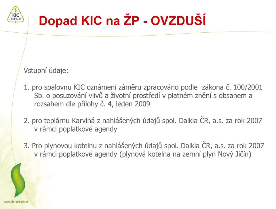 pro teplárnu Karviná z nahlášených údajů spol. Dalkia ČR, a.s. za rok 007 v rámci poplatkové agendy.