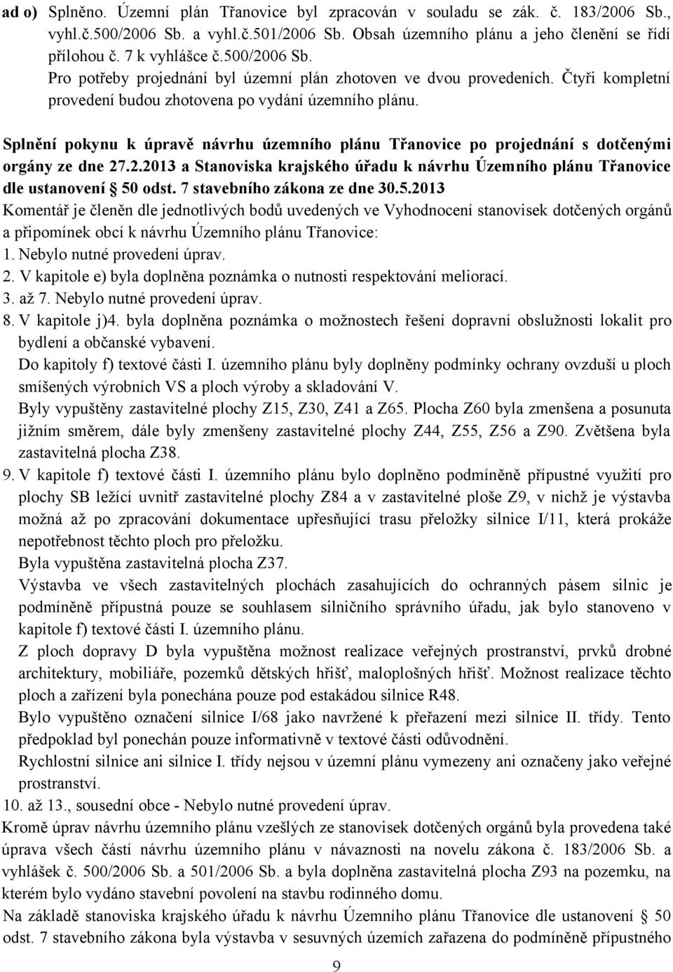 Splnění pokynu k úpravě návrhu územního plánu Třanovice po projednání s dotčenými orgány ze dne 27.2.2013 a Stanoviska krajského úřadu k návrhu Územního plánu Třanovice dle ustanovení 50 odst.
