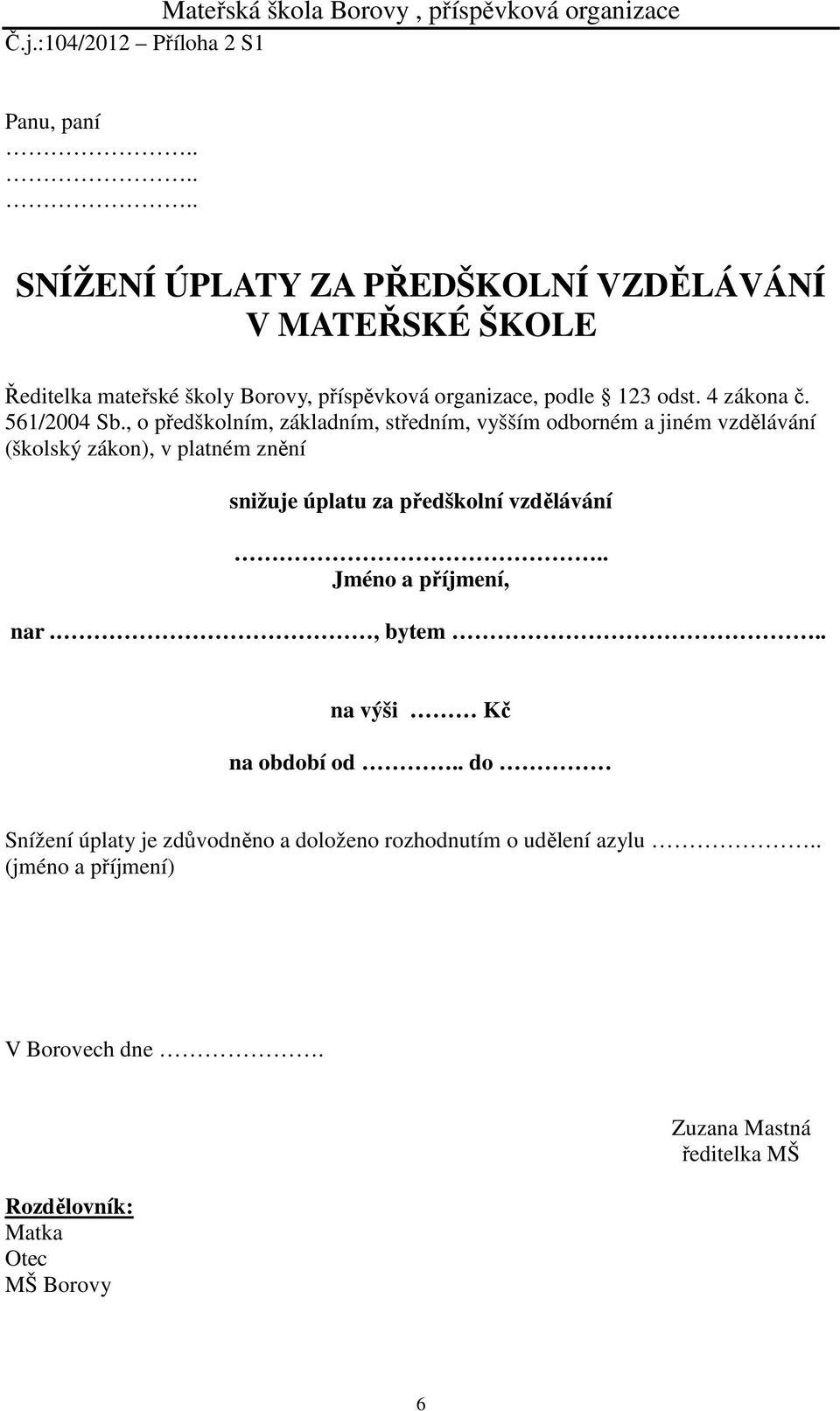 podle 123 odst. 4 zákona č. 561/2004 Sb.