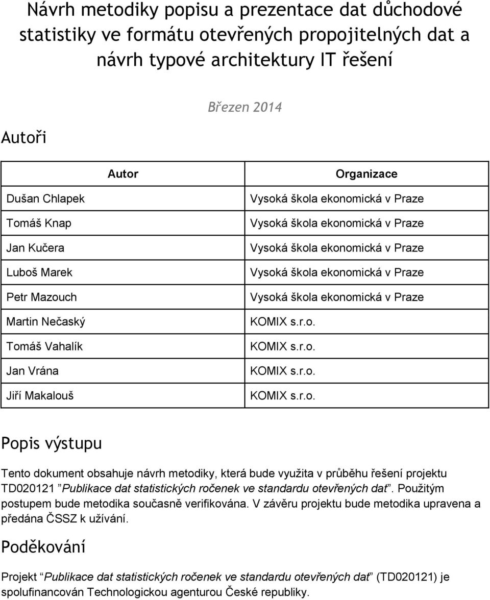 ekonomická v Praze Vysoká škola ekonomická v Praze KOMIX s.r.o. KOMIX s.r.o. KOMIX s.r.o. KOMIX s.r.o. Popis výstupu Tento dokument obsahuje návrh metodiky, která bude využita v průběhu řešení projektu TD020121 Publikace dat statistických ročenek ve standardu otevřených dat.