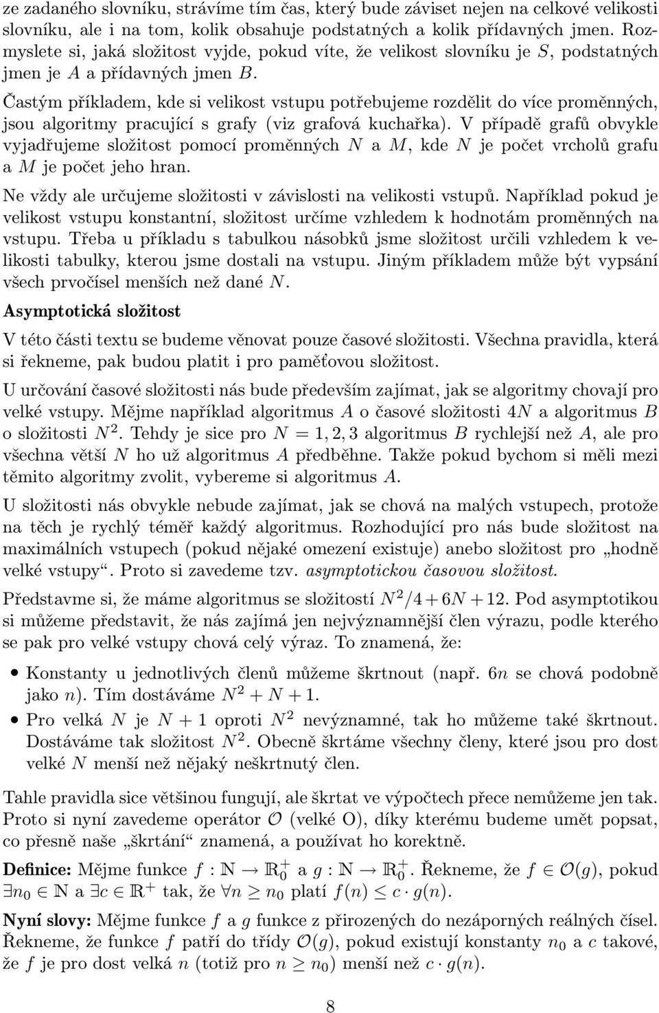 Častým příkladem, kde si velikost vstupu potřebujeme rozdělit do více proměnných, jsou algoritmy pracující s grafy (viz grafová kuchařka).