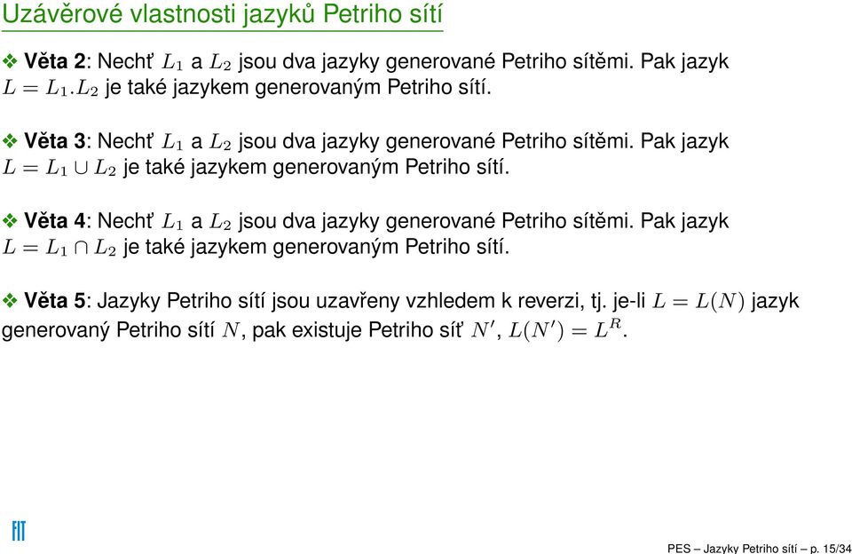 Pk jzyk L = L 1 L 2 je tké jzykem generovným Petriho sítí. Vět 4: Neht L 1 L 2 jsou dv jzyky generovné Petriho sítěmi.