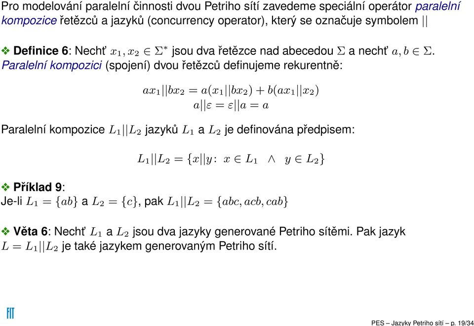 symolem Definie 6: Neht x 1, x 2 Σ jsou dv řetěze nd eedou Σ neht, Σ.